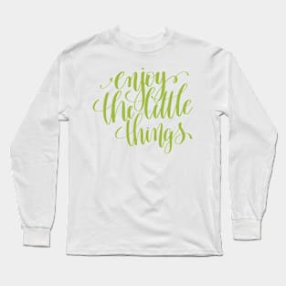 Enjoy the Little Things Quote Long Sleeve T-Shirt